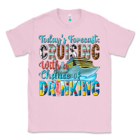 Bubblegum Pink todays forecast  cruising with a chance of drinkin Classic Tee - texasbilliewilder