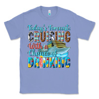 Colony Blue todays forecast  cruising with a chance of drinkin Classic Tee - texasbilliewilder