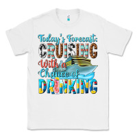 White todays forecast  cruising with a chance of drinkin Classic Tee - texasbilliewilder
