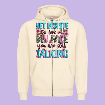 Yet,despite The Look On My Face You Are Still Talk Zipper Hoodie Designed By Zillion Design Studio