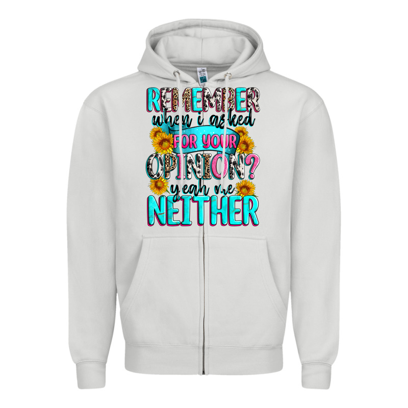Remember When I Asked For Your Opinion Zipper Hoodie by Zillion Design Studio | Teevron