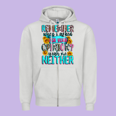 Remember When I Asked For Your Opinion Zipper Hoodie Designed By Zillion Design Studio