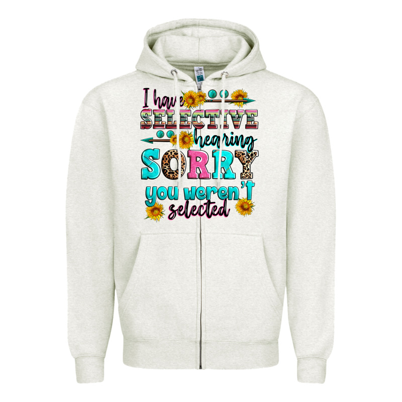 I Have Selective Hearing Sorry You Weren't Selecte Zipper Hoodie by Zillion Design Studio | Teevron