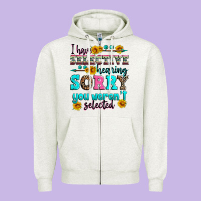 I Have Selective Hearing Sorry You Weren't Selecte Zipper Hoodie Designed By Zillion Design Studio