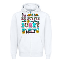 White i have selective hearing sorry you weren't selecte Zipper Hoodie - Zillion Design Studio