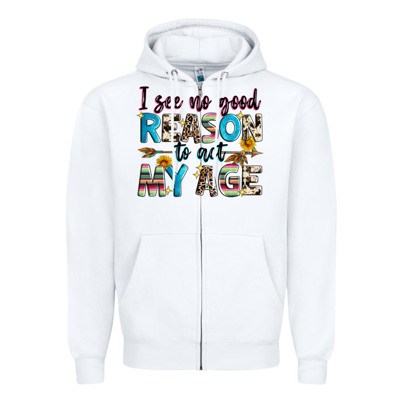 I See No Good Reason To Act My Age Zipper Hoodie by Zillion Design Studio | Teevron