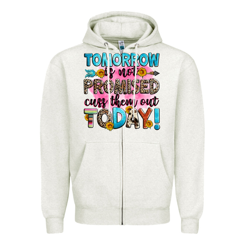 Tomorrow Is Not Promised Cuss Them Out Today! Zipper Hoodie by Zillion Design Studio | Teevron