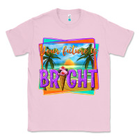 Bubblegum Pink your future is bright Classic Tee - texasbilliewilder