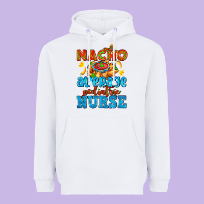 Nacho Average Pediatric Nurse   With Nacho Heavyweight Hoodie Designed By Adodesignshop