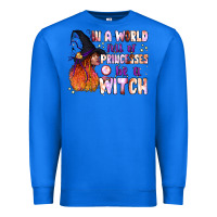 True Royal in a world full of princesses be a witch Premium Sweatshirt - BundleAndBundleShop