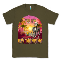 Army Green you had me at day drinking Classic Tee - texasbilliewilder