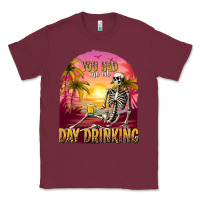 Burgundy you had me at day drinking Classic Tee - texasbilliewilder