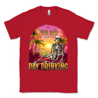 Red you had me at day drinking Classic Tee - texasbilliewilder