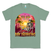 Sage you had me at day drinking Classic Tee - texasbilliewilder