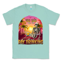 Seafoam you had me at day drinking Classic Tee - texasbilliewilder