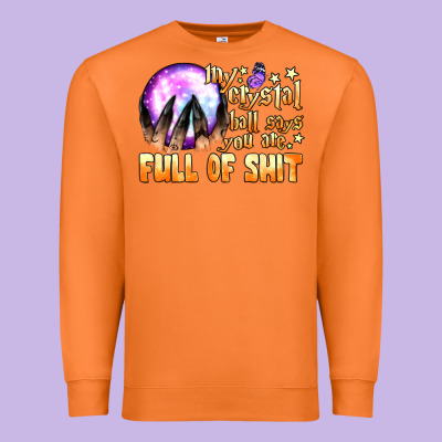 My Crystal Ball Says You Are Full Of Shit Premium Sweatshirt Designed By Bundleandbundleshop