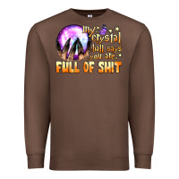 Chestnut my crystal ball says you are full of shit Premium Sweatshirt - BundleAndBundleShop
