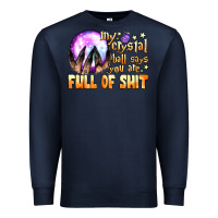 Navy my crystal ball says you are full of shit Premium Sweatshirt - BundleAndBundleShop