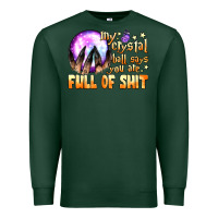 Sports Green my crystal ball says you are full of shit Premium Sweatshirt - BundleAndBundleShop