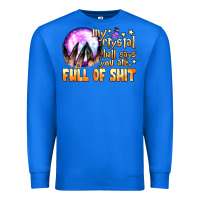 True Royal my crystal ball says you are full of shit Premium Sweatshirt - BundleAndBundleShop