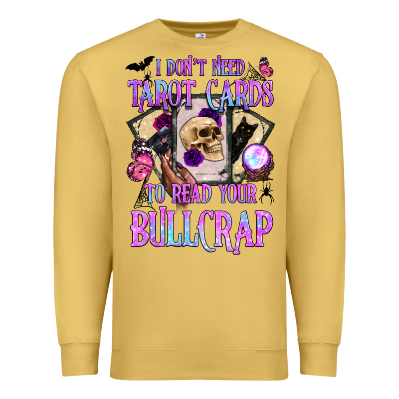 I Don't Need Tarot Cards To Read Your Bullcrap Premium Sweatshirt by BundleAndBundleShop | Teevron
