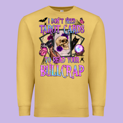 I Don't Need Tarot Cards To Read Your Bullcrap Premium Sweatshirt Designed By Bundleandbundleshop