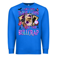 True Royal i don't need tarot cards to read your bullcrap Premium Sweatshirt - BundleAndBundleShop