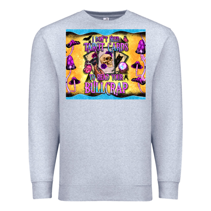 I Don't Need Tarot Cards To Read Your Bullcrap Tumbler Premium Sweatshirt by BundleAndBundleShop | Teevron