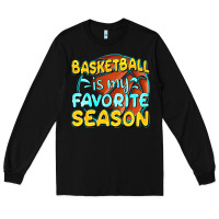 Black basketball is my favorite season Long Sleeve Tee - texasbilliewilder