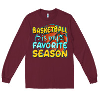 Burgundy basketball is my favorite season Long Sleeve Tee - texasbilliewilder