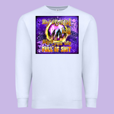 My Crystal Ball Says You Are Full Of Shit Tumbler Premium Sweatshirt Designed By Bundleandbundleshop