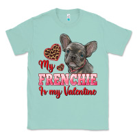 Seafoam my frenchie is my valentine Classic Tee - RanaPortraitStore