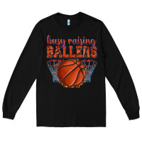 Black busy raising ballers basketball Long Sleeve Tee - texasbilliewilder