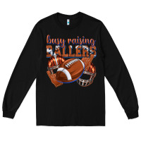 Black busy raising ballers football Long Sleeve Tee - texasbilliewilder