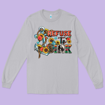Refuse To Sink Long Sleeve Tee Designed By Zillion Design Studio