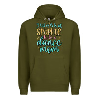 Army Green it takes lots of sparkle to be a dance mom Premium Hoodie - MaliasSmallBusiness