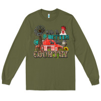 Army Green life is better in the country Long Sleeve Tee - Zillion Design Studio