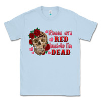 Dusty Blue roses are red inside i'm dead Skull Classic Tee - RanaPortraitStore