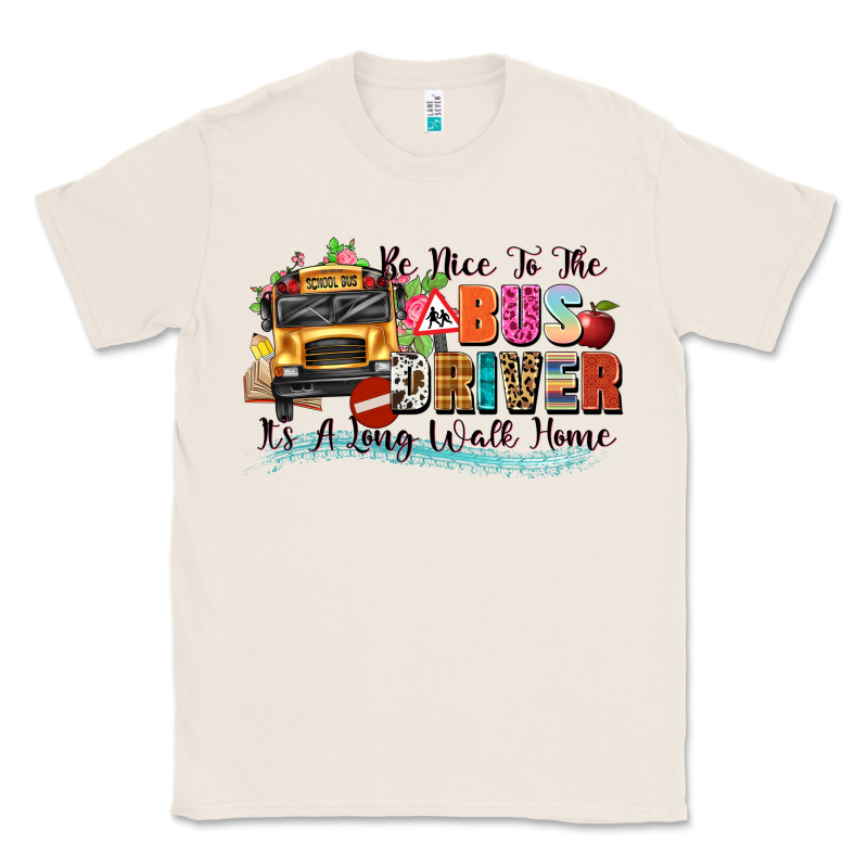 Be Nice To The Bus Driver Its A Long Walk Home Classic Tee by texasbilliewilder | Teevron