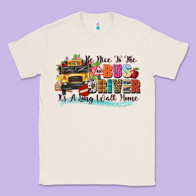 Be Nice To The Bus Driver Its A Long Walk Home Classic Tee Designed By Texasbilliewilder