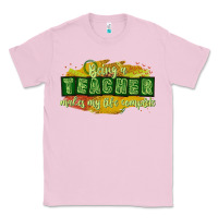 Bubblegum Pink being a teacher makes my life complete Classic Tee - texasbilliewilder