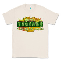 Natural being a teacher makes my life complete Classic Tee - texasbilliewilder