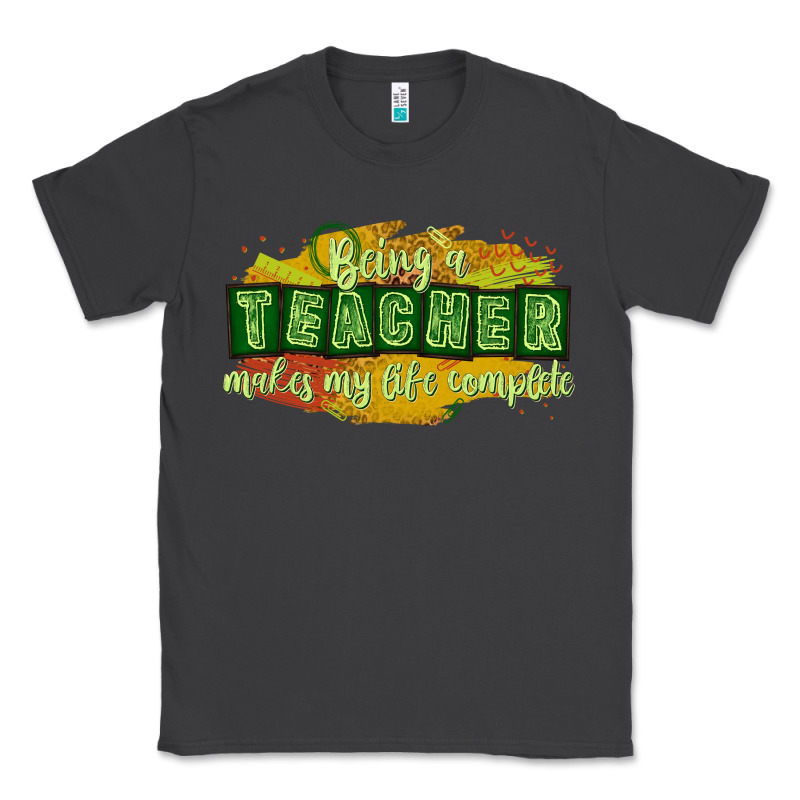 Being A Teacher Makes My Life Complete Classic Tee by texasbilliewilder | Teevron