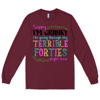 Burgundy sorry im cranky im going through my terrible forti Long Sleeve Tee - texasbilliewilder