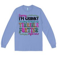 Colony Blue sorry im cranky im going through my terrible forti Long Sleeve Tee - texasbilliewilder
