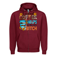 Burgundy i pretend coffee helps but i'm still a bitch Zipper Hoodie - Zillion Design Studio