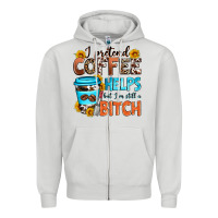 I Pretend Coffee Helps But I'm Still A Bitch Zipper Hoodie | Teevron