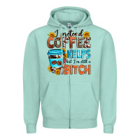 Seafoam i pretend coffee helps but i'm still a bitch Zipper Hoodie - Zillion Design Studio
