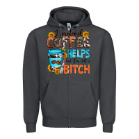 Smoke i pretend coffee helps but i'm still a bitch Zipper Hoodie - Zillion Design Studio