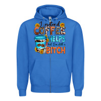 True Royal i pretend coffee helps but i'm still a bitch Zipper Hoodie - Zillion Design Studio